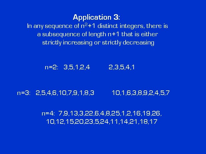Application 3: In any sequence of n 2+1 distinct integers, there is a subsequence Application 3: In any sequence of n 2+1 distinct integers, there is a subsequence