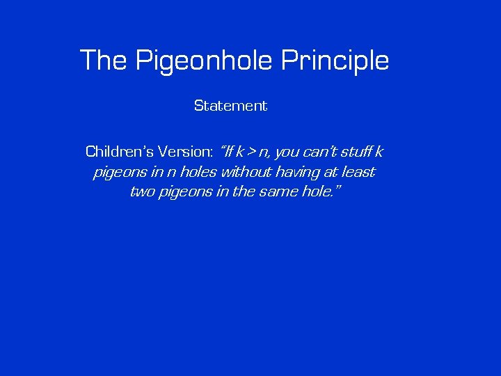 The Pigeonhole Principle Statement Children’s Version: “If k > n, you can’t stuff k The Pigeonhole Principle Statement Children’s Version: “If k > n, you can’t stuff k