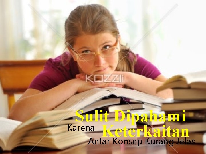 Sulit Dipahami Karena Keterkaitan Antar Konsep Kurang Jelas 