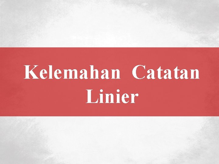 Kelemahan Catatan Linier 