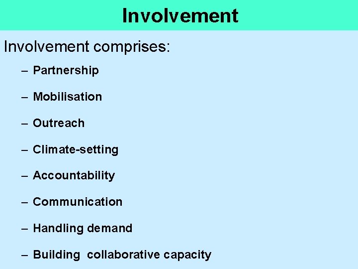 Involvement comprises: – Partnership – Mobilisation – Outreach – Climate-setting – Accountability – Communication Involvement comprises: – Partnership – Mobilisation – Outreach – Climate-setting – Accountability – Communication