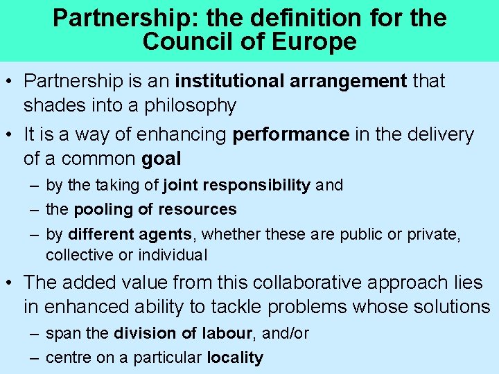 Partnership: the definition for the Council of Europe • Partnership is an institutional arrangement Partnership: the definition for the Council of Europe • Partnership is an institutional arrangement