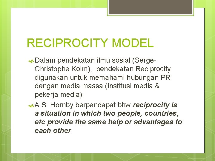 RECIPROCITY MODEL Dalam pendekatan ilmu sosial (Serge. Christophe Kolm), pendekatan Reciprocity digunakan untuk memahami