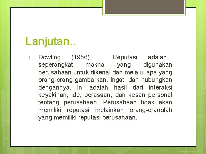 Lanjutan. . 1. Dowling (1986) : Reputasi adalah seperangkat makna yang digunakan perusahaan untuk