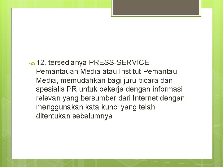  12. tersedianya PRESS-SERVICE Pemantauan Media atau Institut Pemantau Media, memudahkan bagi juru bicara