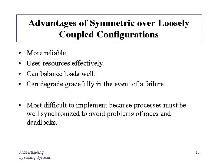 Advantages of Symmetric over Loosely Coupled Configurations • • More reliable. Uses resources effectively.