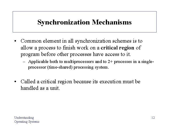 Synchronization Mechanisms • Common element in all synchronization schemes is to allow a process