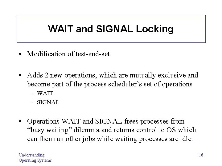 WAIT and SIGNAL Locking • Modification of test-and-set. • Adds 2 new operations, which