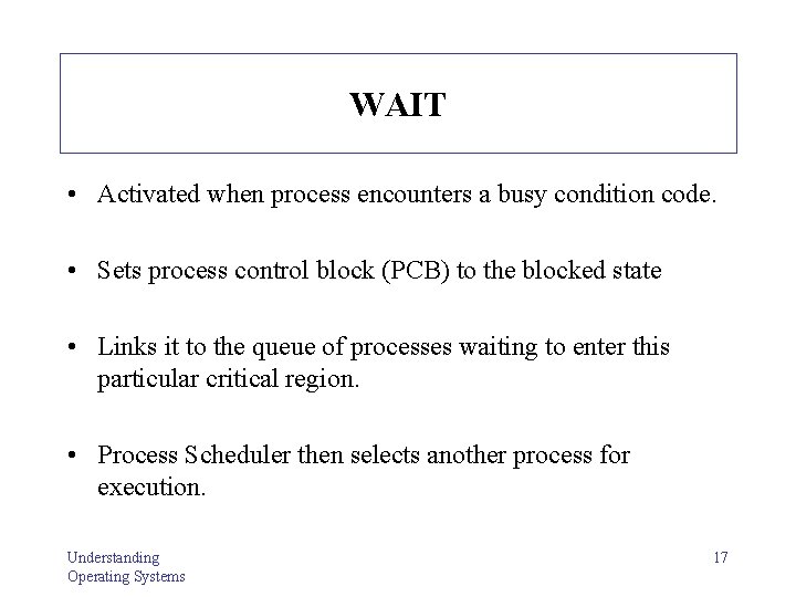 WAIT • Activated when process encounters a busy condition code. • Sets process control