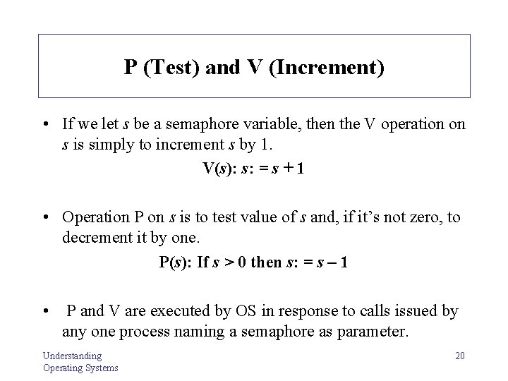 P (Test) and V (Increment) • If we let s be a semaphore variable,