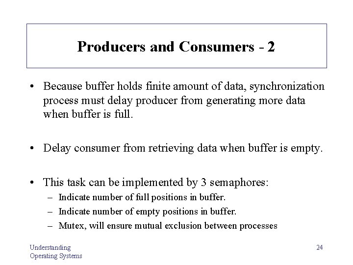 Producers and Consumers - 2 • Because buffer holds finite amount of data, synchronization
