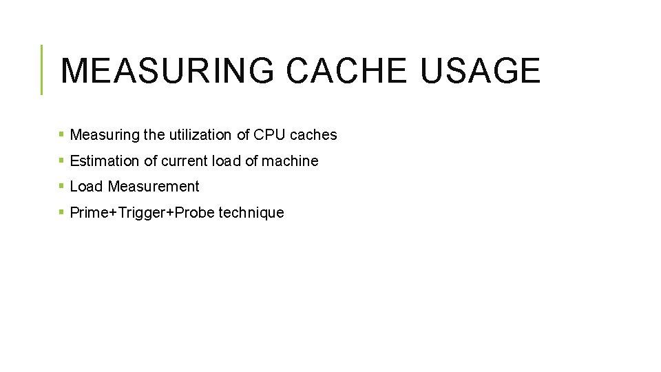 MEASURING CACHE USAGE § Measuring the utilization of CPU caches § Estimation of current