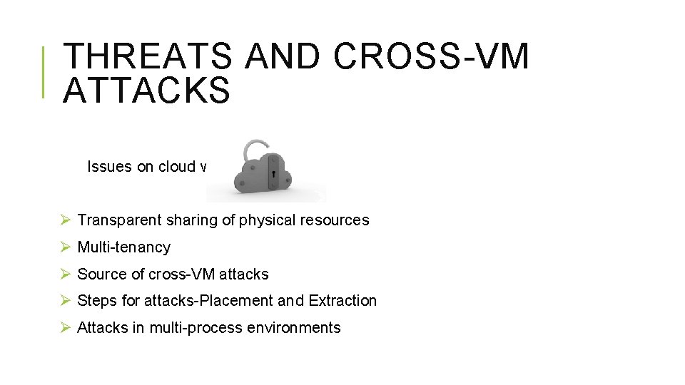 THREATS AND CROSS-VM ATTACKS Issues on cloud with Ø Transparent sharing of physical resources
