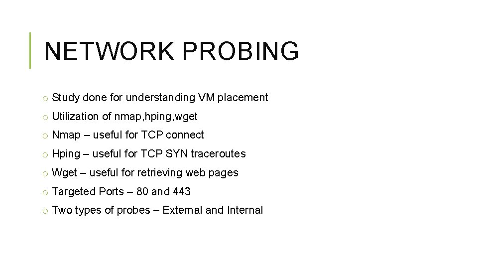 NETWORK PROBING o Study done for understanding VM placement o Utilization of nmap, hping,