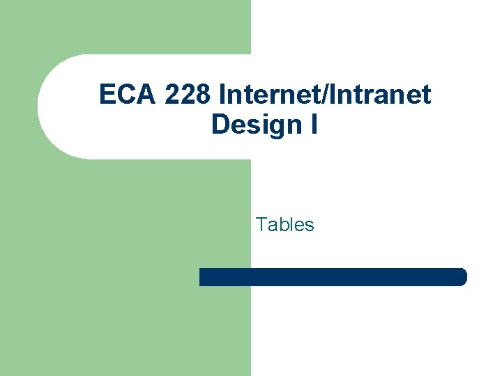 ECA 228 Internet/Intranet Design I Tables 