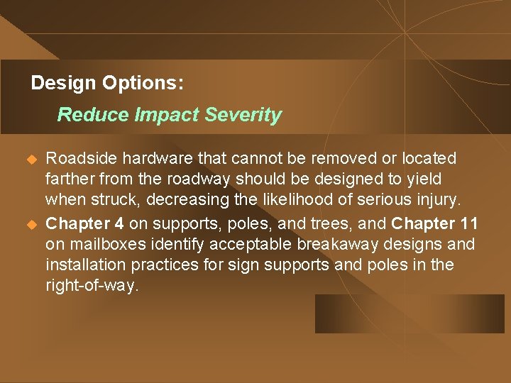 Design Options: Reduce Impact Severity u u Roadside hardware that cannot be removed or