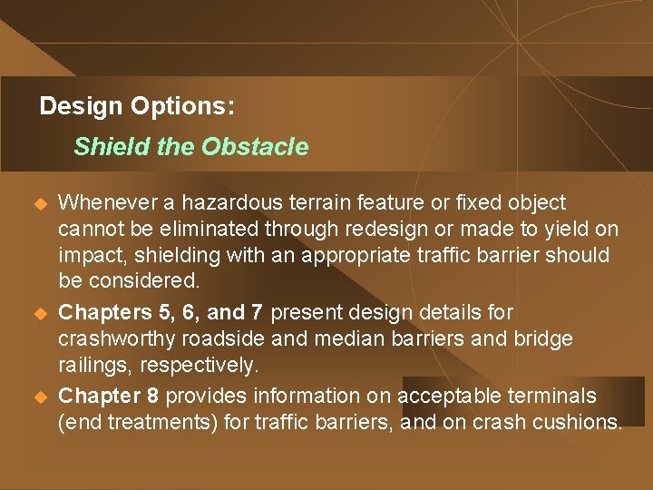 Design Options: Shield the Obstacle u u u Whenever a hazardous terrain feature or