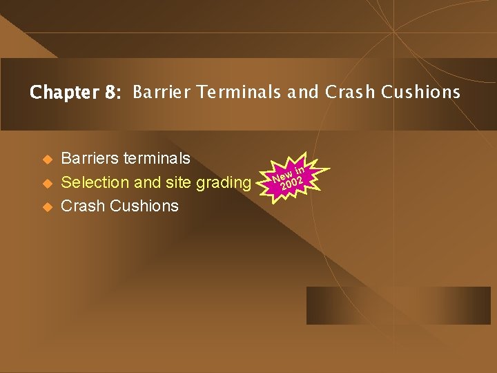 Chapter 8: Barrier Terminals and Crash Cushions u u u Barriers terminals Selection and