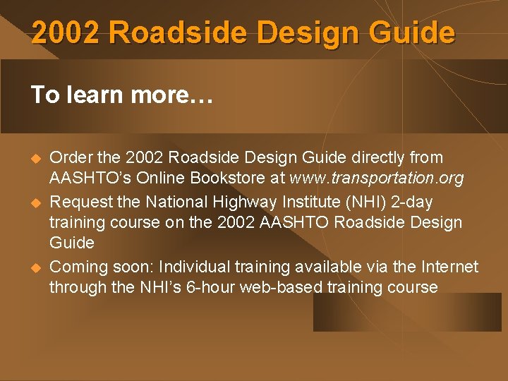 2002 Roadside Design Guide To learn more… u u u Order the 2002 Roadside