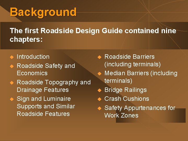 Background The first Roadside Design Guide contained nine chapters: u u Introduction Roadside Safety