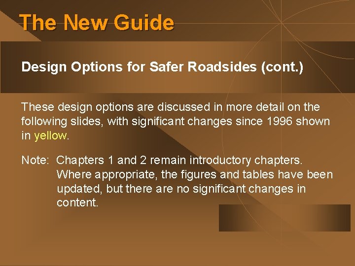 The New Guide Design Options for Safer Roadsides (cont. ) These design options are