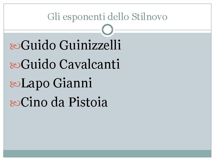 Gli esponenti dello Stilnovo Guido Guinizzelli Guido Cavalcanti Lapo Gianni Cino da Pistoia 