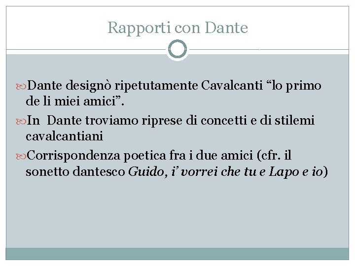 Rapporti con Dante designò ripetutamente Cavalcanti “lo primo de li miei amici”. In Dante