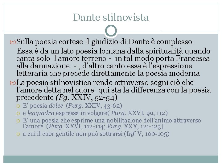 Dante stilnovista Sulla poesia cortese il giudizio di Dante è complesso: Essa è da