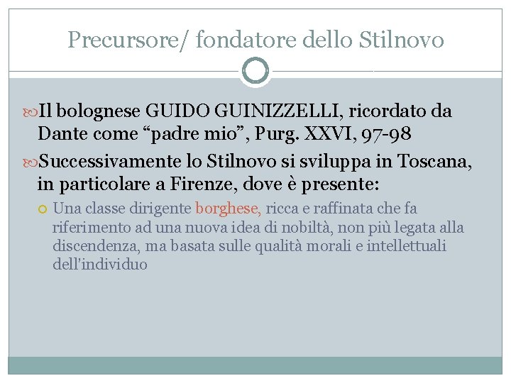 Precursore/ fondatore dello Stilnovo Il bolognese GUIDO GUINIZZELLI, ricordato da Dante come “padre mio”,