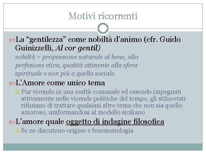 Motivi ricorrenti La “gentilezza” come nobiltà d’animo (cfr. Guido Guinizzelli, Al cor gentil) nobiltà