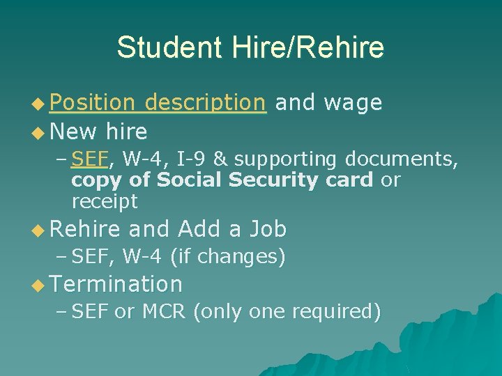 Student Hire/Rehire u Position description and wage u New hire – SEF, W-4, I-9