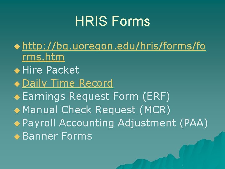 HRIS Forms u http: //bg. uoregon. edu/hris/forms/fo rms. htm u Hire Packet u Daily