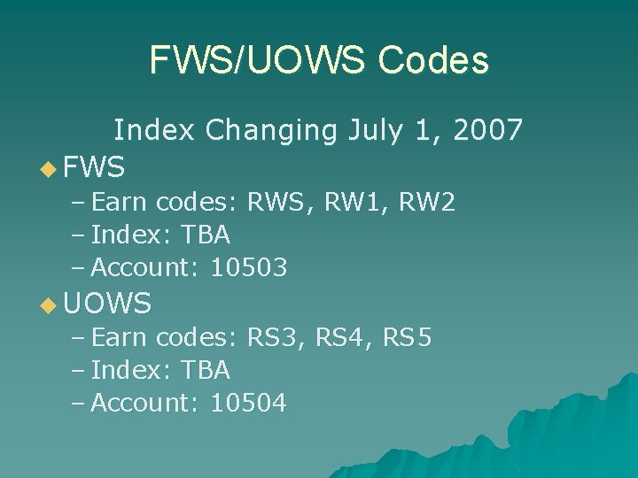 FWS/UOWS Codes Index Changing July 1, 2007 u FWS – Earn codes: RWS, RW