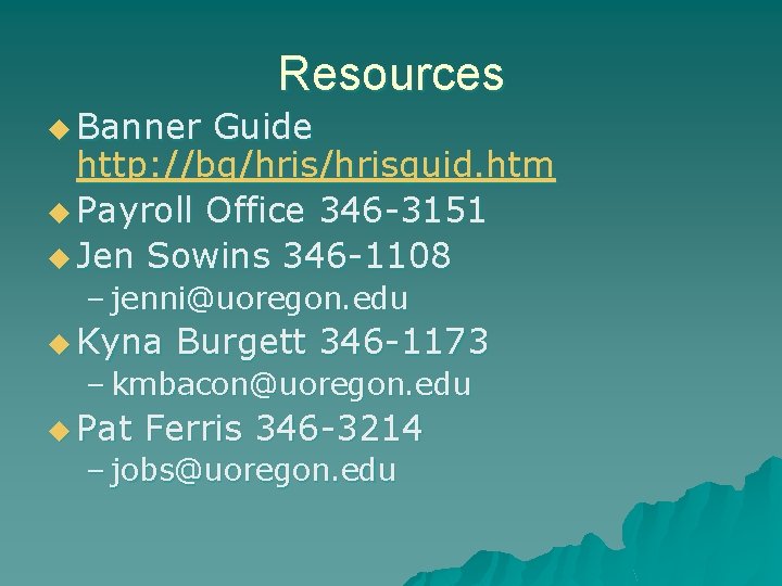 Resources u Banner Guide http: //bg/hrisguid. htm u Payroll Office 346 -3151 u Jen