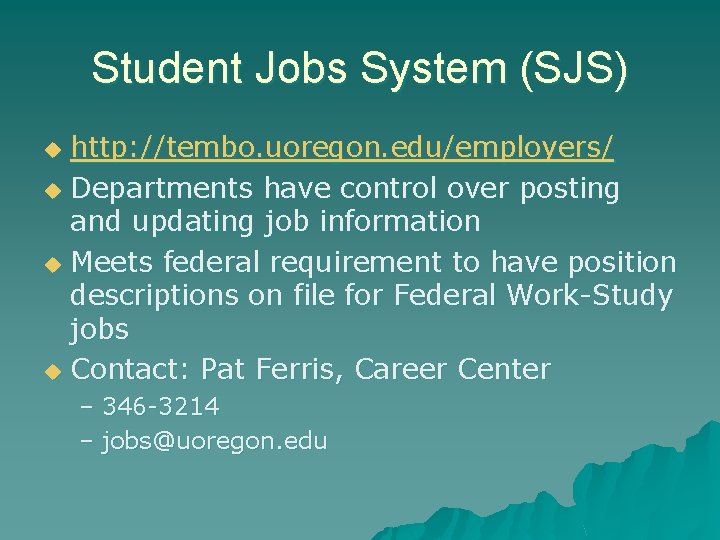 Student Jobs System (SJS) http: //tembo. uoregon. edu/employers/ u Departments have control over posting