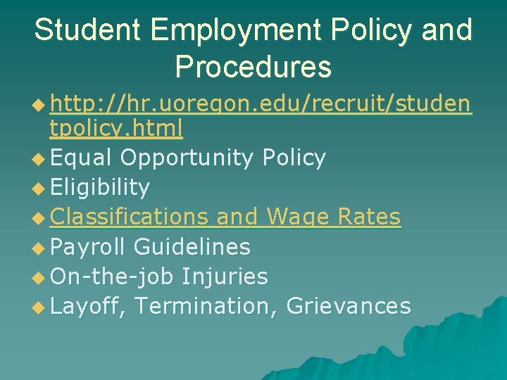 Student Employment Policy and Procedures u http: //hr. uoregon. edu/recruit/studen tpolicy. html u Equal