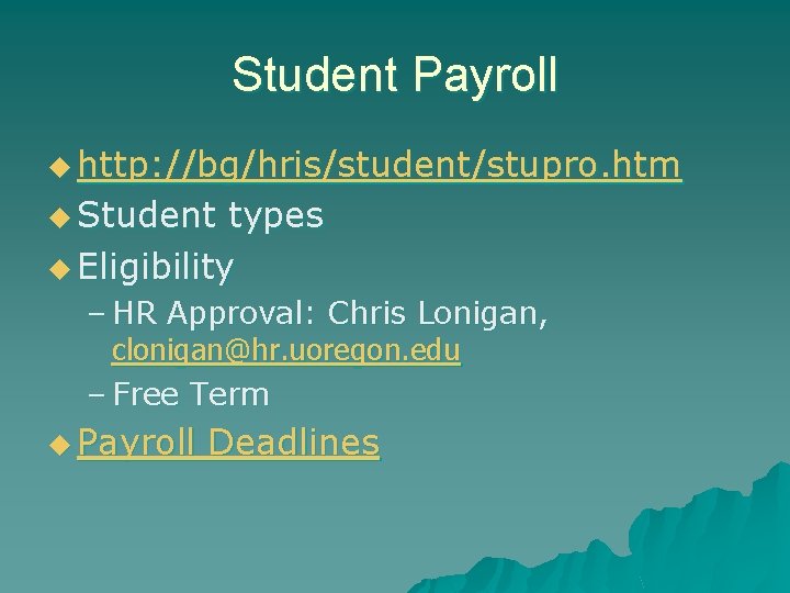 Student Payroll u http: //bg/hris/student/stupro. htm u Student types u Eligibility – HR Approval: