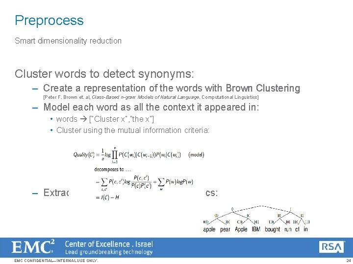 Preprocess Smart dimensionality reduction Cluster words to detect synonyms: – Create a representation of