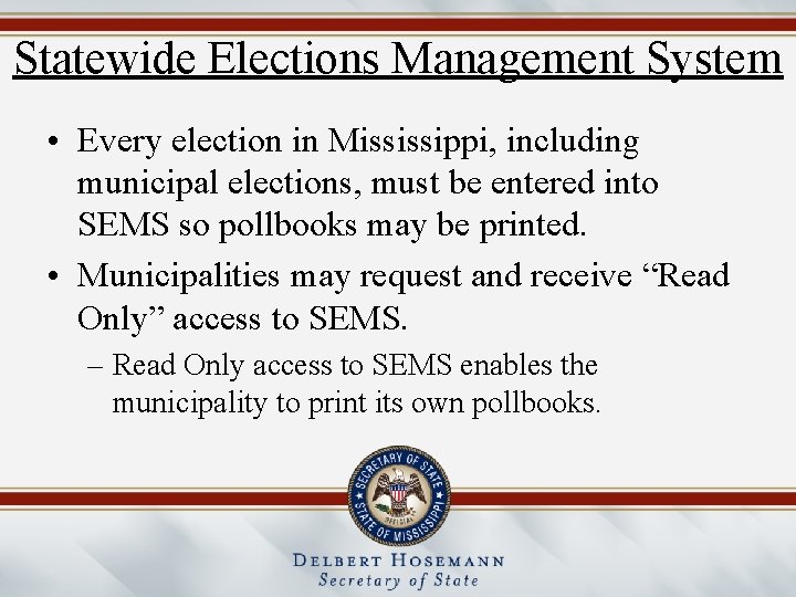 Statewide Elections Management System • Every election in Mississippi, including municipal elections, must be