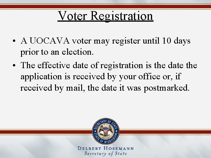 Voter Registration • A UOCAVA voter may register until 10 days prior to an