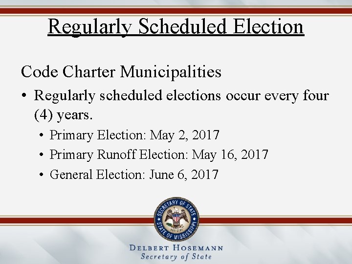 Regularly Scheduled Election Code Charter Municipalities • Regularly scheduled elections occur every four (4)