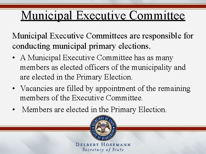 Municipal Executive Committees are responsible for conducting municipal primary elections. • A Municipal Executive