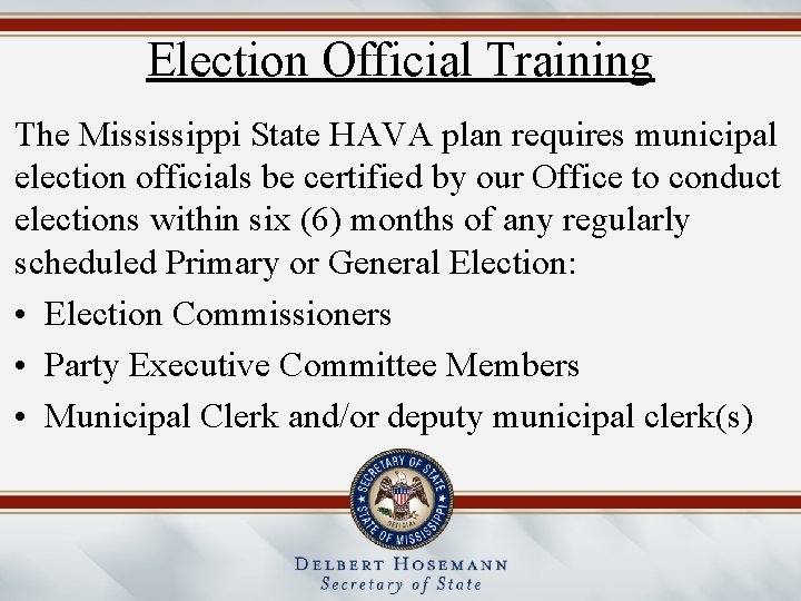 Election Official Training The Mississippi State HAVA plan requires municipal election officials be certified