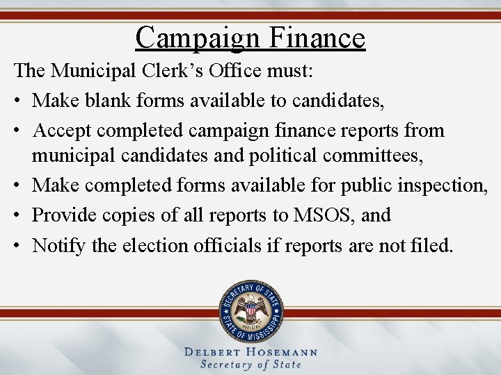 Campaign Finance The Municipal Clerk’s Office must: • Make blank forms available to candidates,