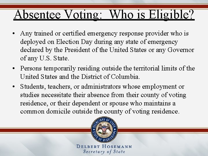 Absentee Voting: Who is Eligible? • Any trained or certified emergency response provider who