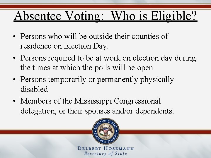 Absentee Voting: Who is Eligible? • Persons who will be outside their counties of