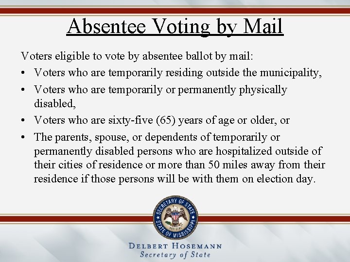 Absentee Voting by Mail Voters eligible to vote by absentee ballot by mail: •