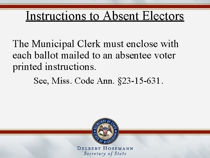 Instructions to Absent Electors The Municipal Clerk must enclose with each ballot mailed to