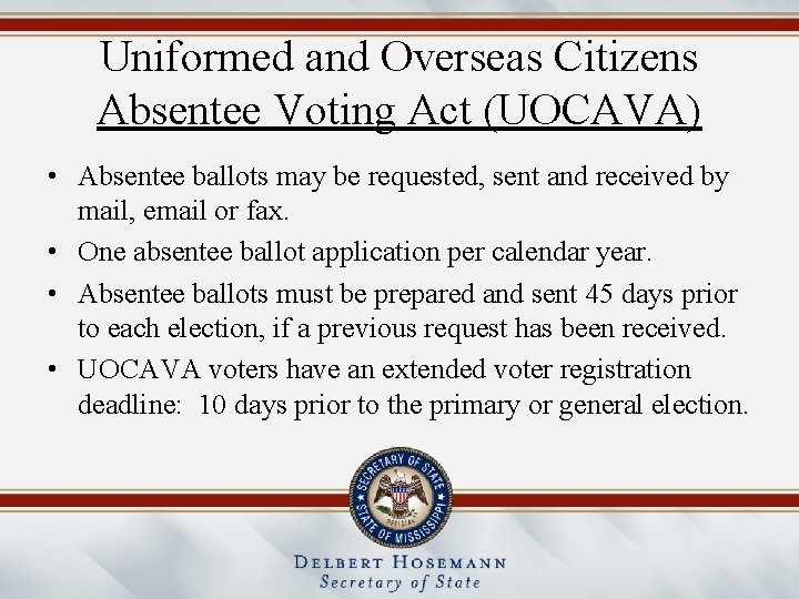 Uniformed and Overseas Citizens Absentee Voting Act (UOCAVA) • Absentee ballots may be requested,
