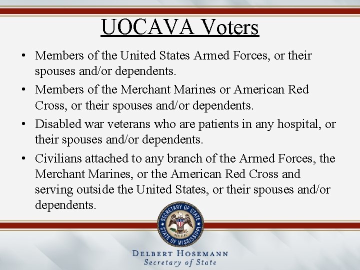 UOCAVA Voters • Members of the United States Armed Forces, or their spouses and/or